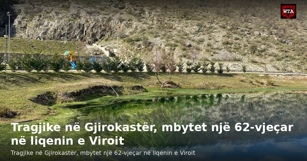 Tragjike në Gjirokastër, mbytet një 62-vjeçar në liqenin e Viroit