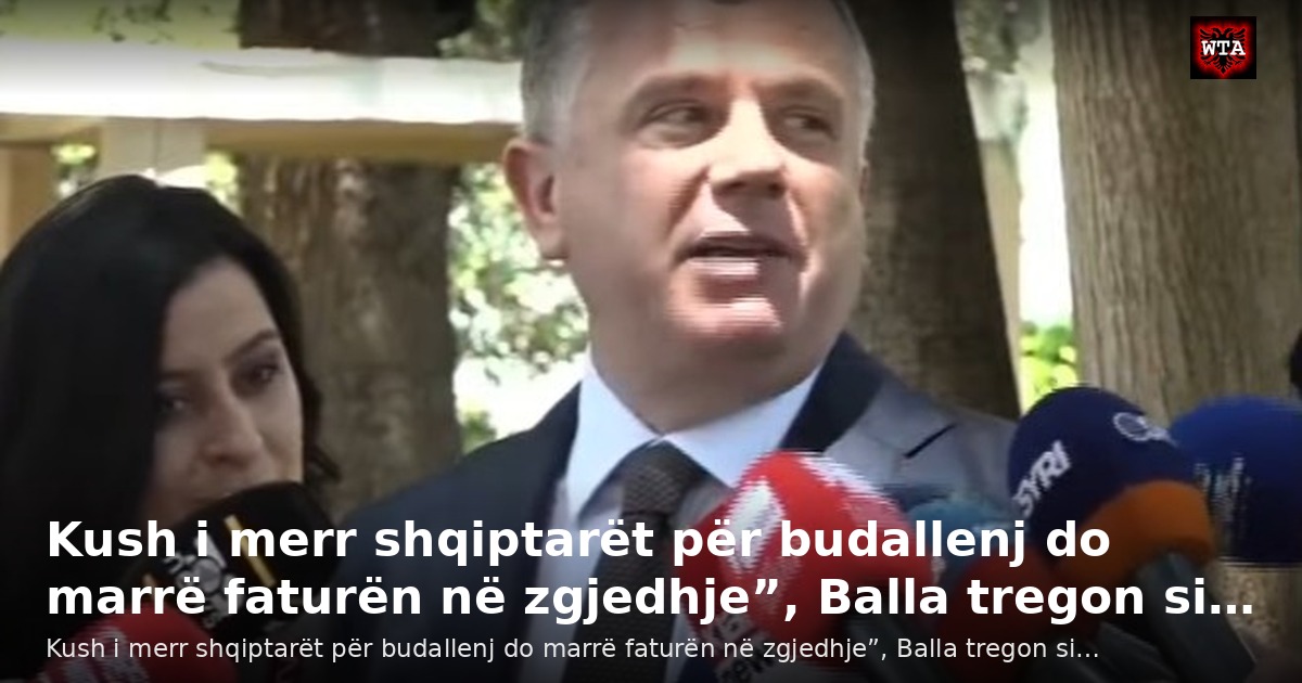 Kush i merr shqiptarët për budallenj do marrë faturën në zgjedhje”, Balla tregon si…