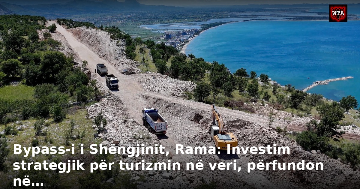 Bypass-i i Shëngjinit, Rama: Investim strategjik për turizmin në veri, përfundon në…