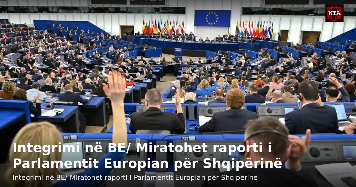 Integrimi në BE/ Miratohet raporti i Parlamentit Europian për Shqipërinë
