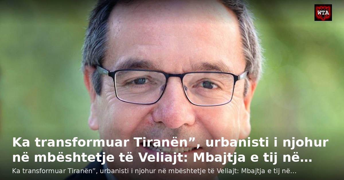 Ka transformuar Tiranën”, urbanisti i njohur në mbështetje të Veliajt: Mbajtja e tij në…