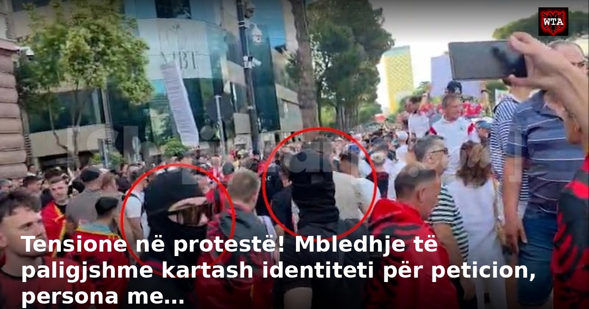 Tensione në protestë! Mbledhje të paligjshme kartash identiteti për peticion, persona me…