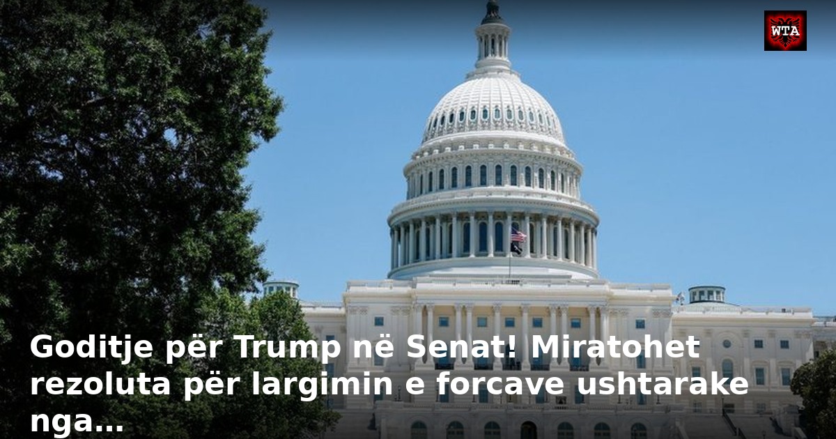 Goditje për Trump në Senat! Miratohet rezoluta për largimin e forcave ushtarake nga…
