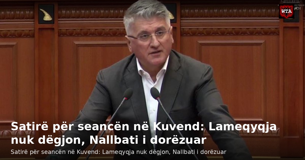 Satirë për seancën në Kuvend: Lameqyqja nuk dëgjon, Nallbati i dorëzuar