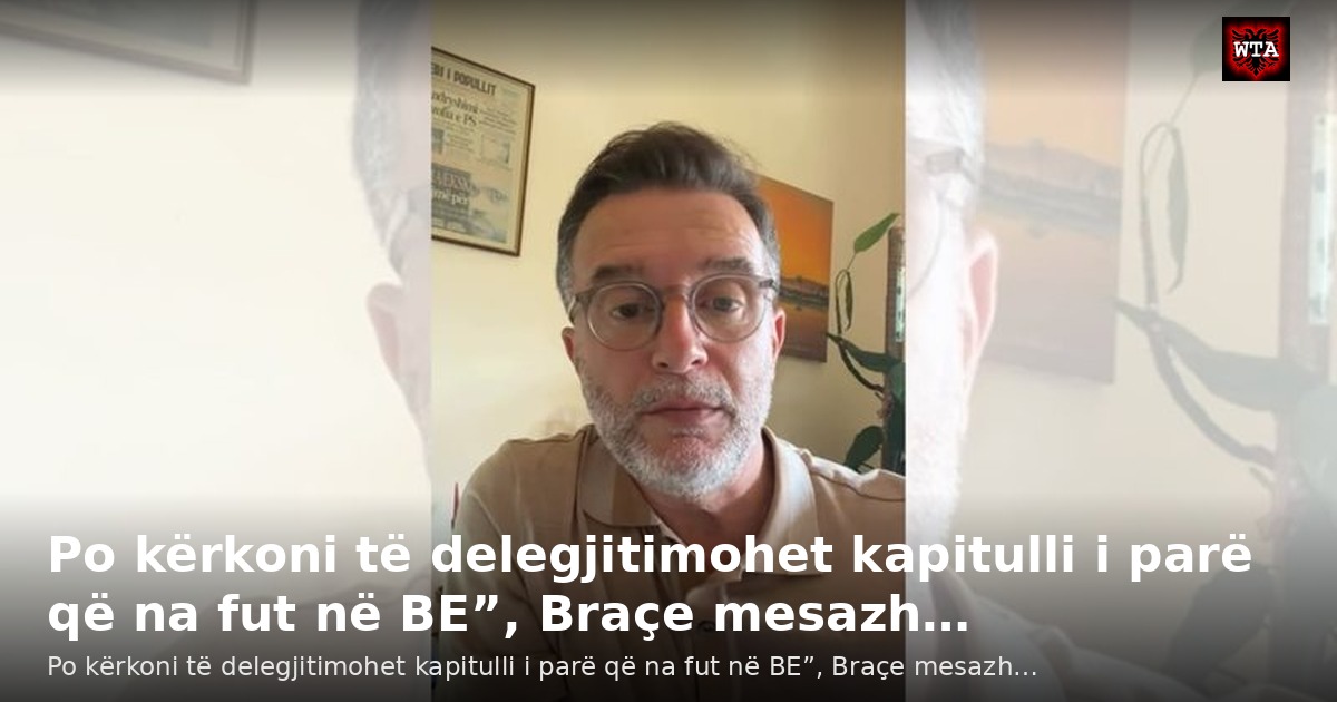 Po kërkoni të delegjitimohet kapitulli i parë që na fut në BE”, Braçe mesazh…