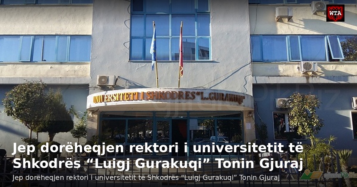 Jep dorëheqjen rektori i universitetit të Shkodrës “Luigj Gurakuqi” Tonin Gjuraj