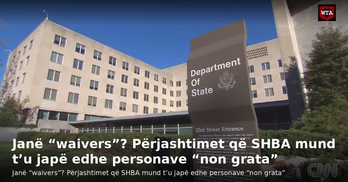 Janë “waivers”? Përjashtimet që SHBA mund t’u japë edhe personave “non grata”