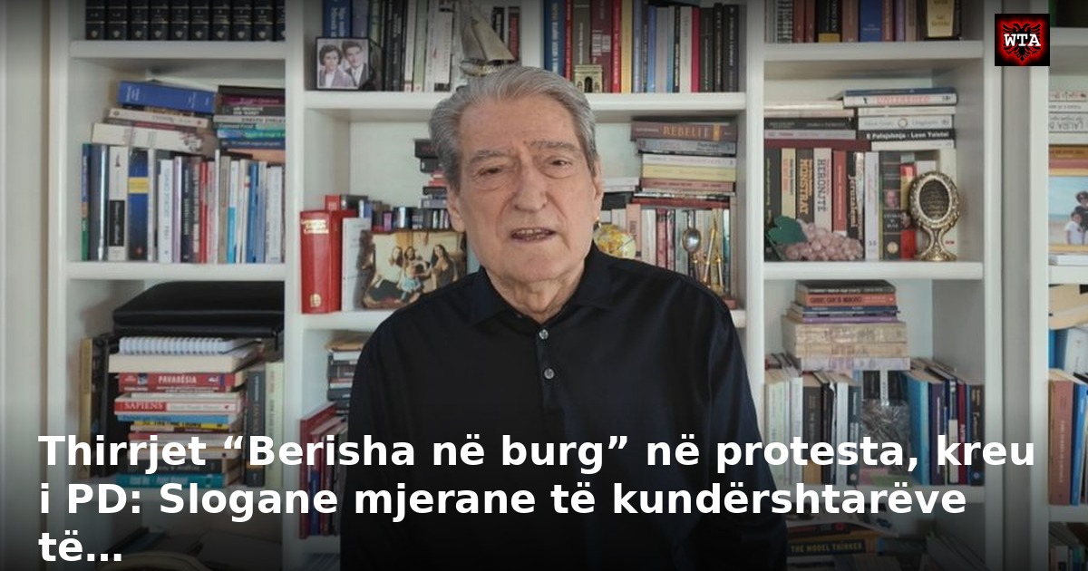 Thirrjet “Berisha në burg” në protesta, kreu i PD: Slogane mjerane të kundërshtarëve të…