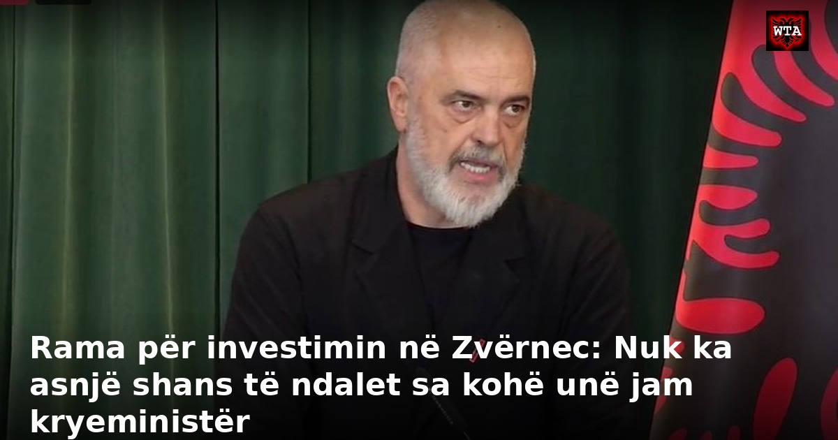 Rama për investimin në Zvërnec: Nuk ka asnjë shans të ndalet sa kohë unë jam kryeministër