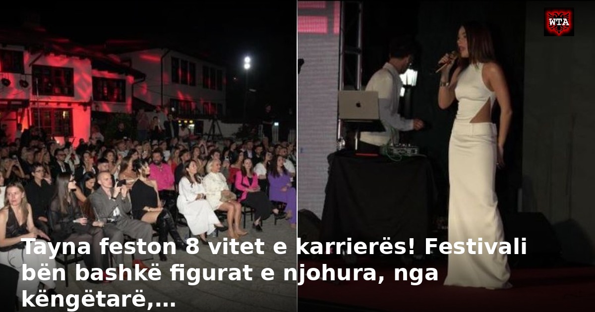 Tayna feston 8 vitet e karrierës! Festivali bën bashkë figurat e njohura, nga këngëtarë,…