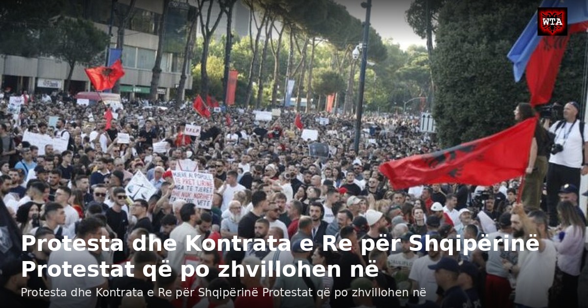 Protesta dhe Kontrata e Re për Shqipërinë Protestat që po zhvillohen në