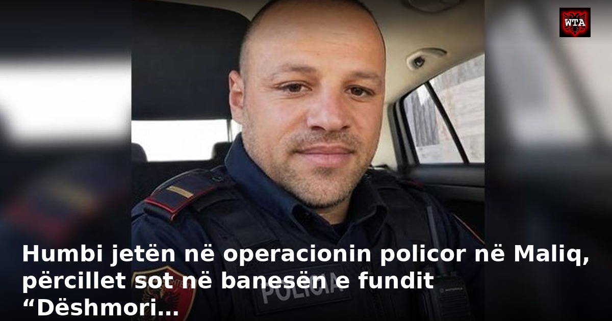 Humbi jetën në operacionin policor në Maliq, përcillet sot në banesën e fundit “Dëshmori…
