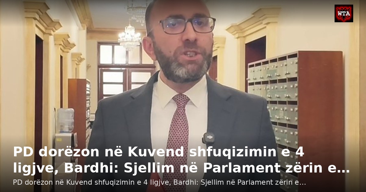 PD dorëzon në Kuvend shfuqizimin e 4 ligjve, Bardhi: Sjellim në Parlament zërin e…