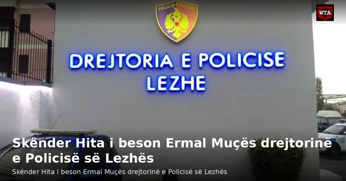 Skënder Hita i beson Ermal Muçës drejtorinë e Policisë së Lezhës