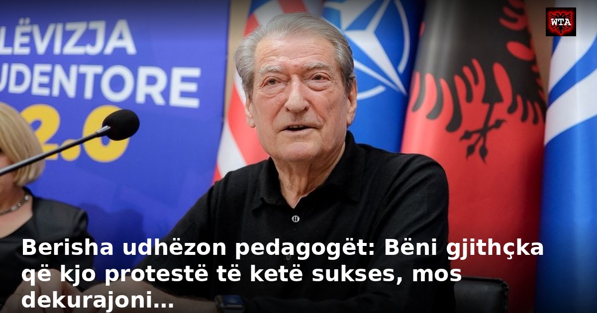 Berisha udhëzon pedagogët: Bëni gjithçka që kjo protestë të ketë sukses, mos dekurajoni…