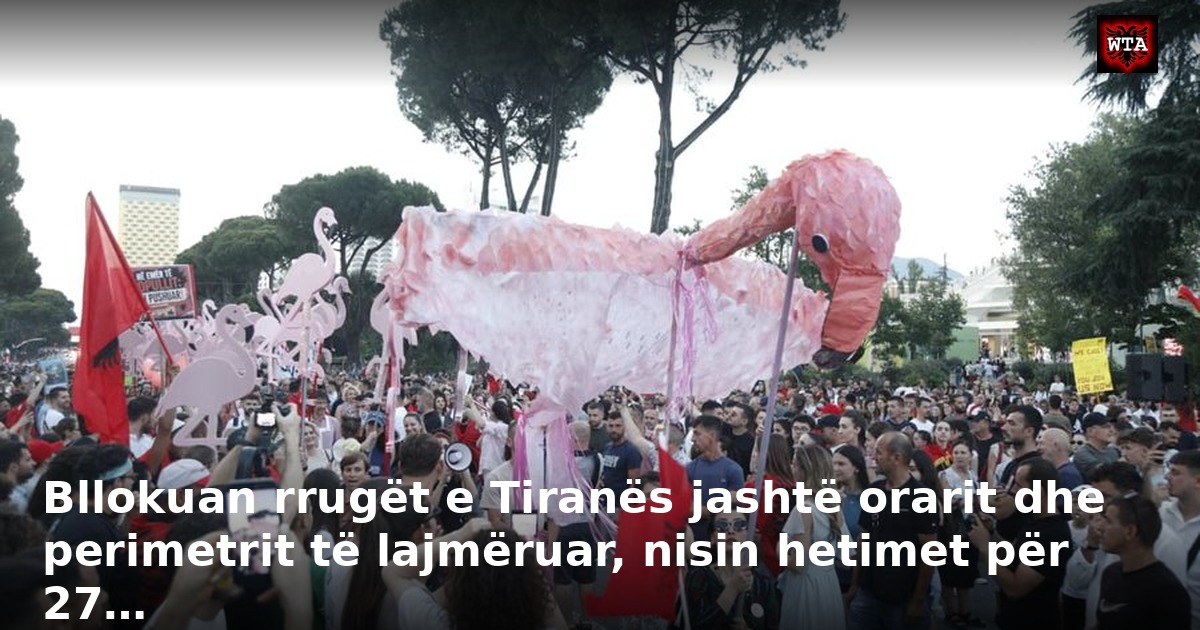 Bllokuan rrugët e Tiranës jashtë orarit dhe perimetrit të lajmëruar, nisin hetimet për 27…