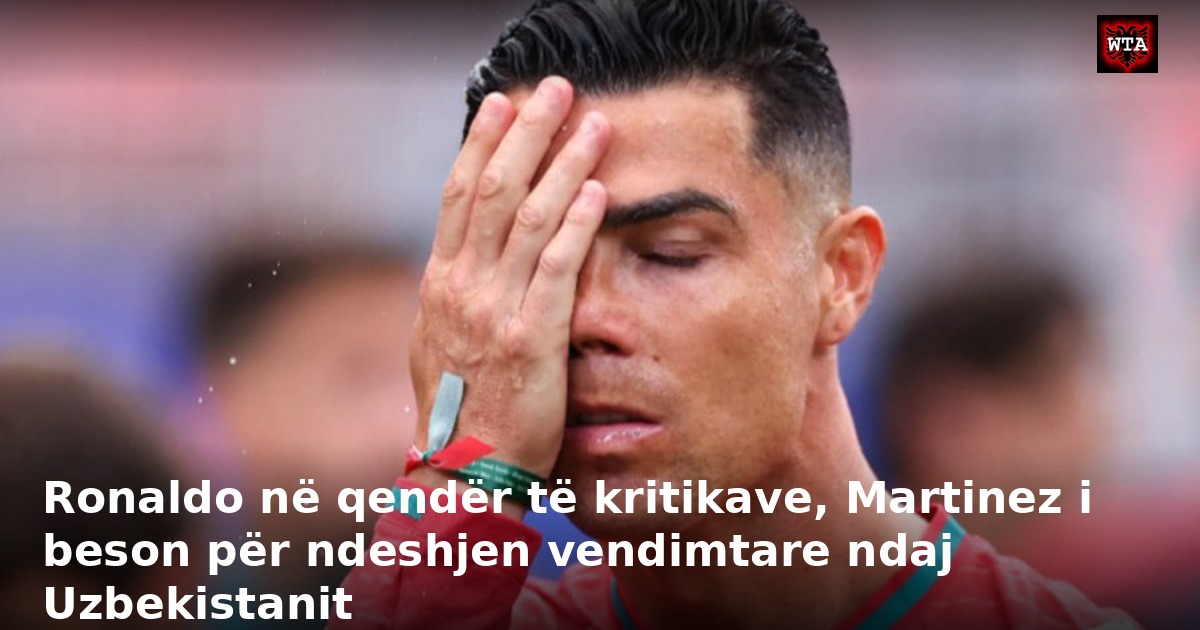 Ronaldo në qendër të kritikave, Martinez i beson për ndeshjen vendimtare ndaj Uzbekistanit