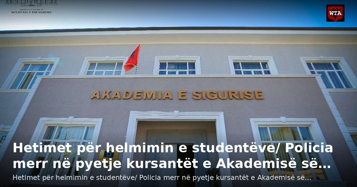 Hetimet për helmimin e studentëve/ Policia merr në pyetje kursantët e Akademisë së…
