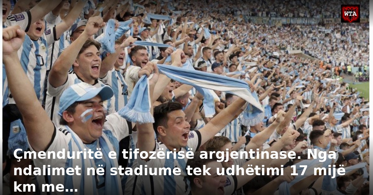 Çmenduritë e tifozërisë argjentinase. Nga ndalimet në stadiume tek udhëtimi 17 mijë km me…