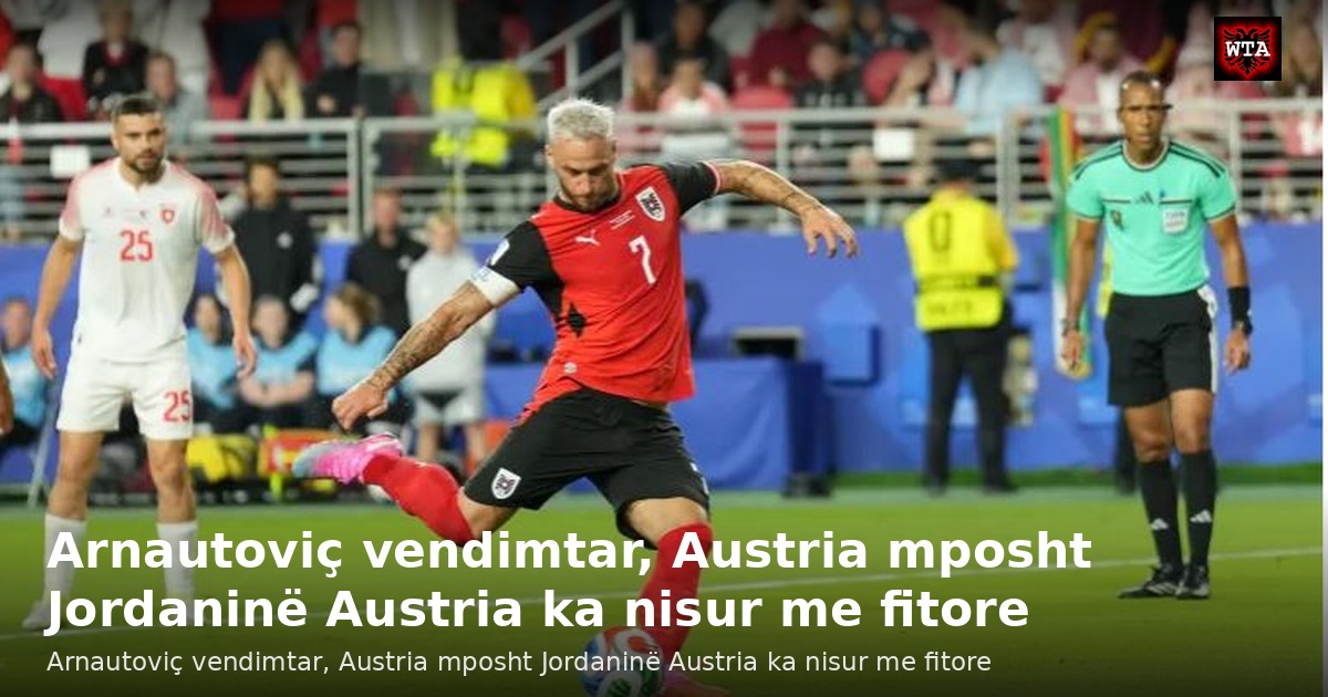 Arnautoviç vendimtar, Austria mposht Jordaninë Austria ka nisur me fitore