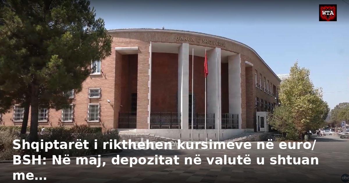 Shqiptarët i rikthehen kursimeve në euro/ BSH: Në maj, depozitat në valutë u shtuan me…