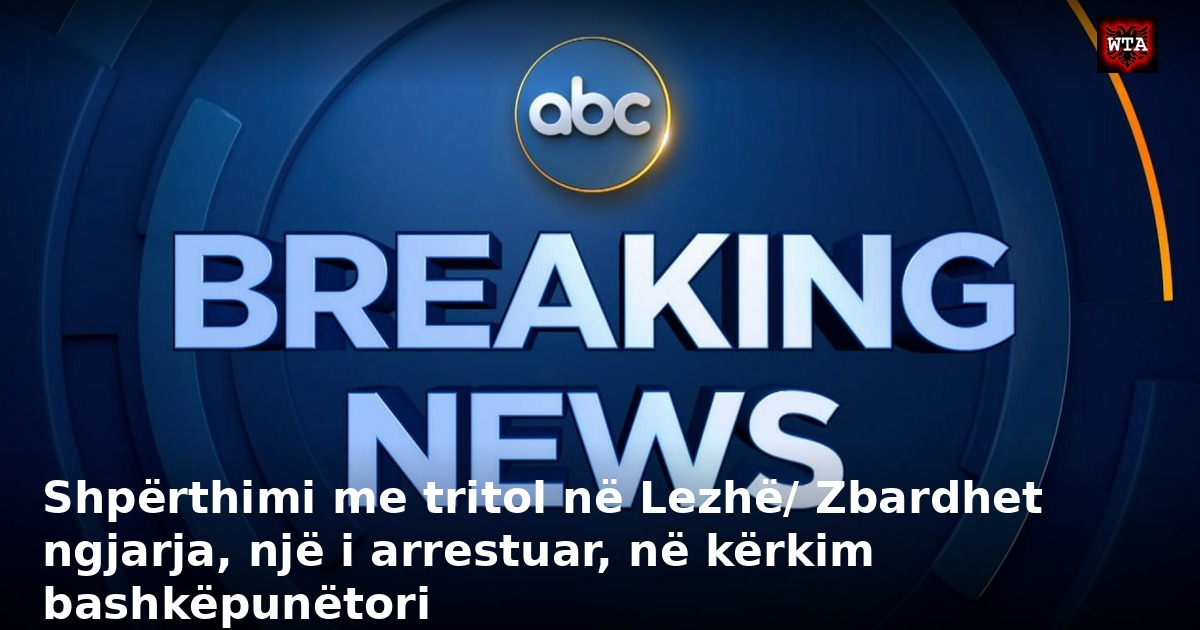 Shpërthimi me tritol në Lezhë/ Zbardhet ngjarja, një i arrestuar, në kërkim bashkëpunëtori