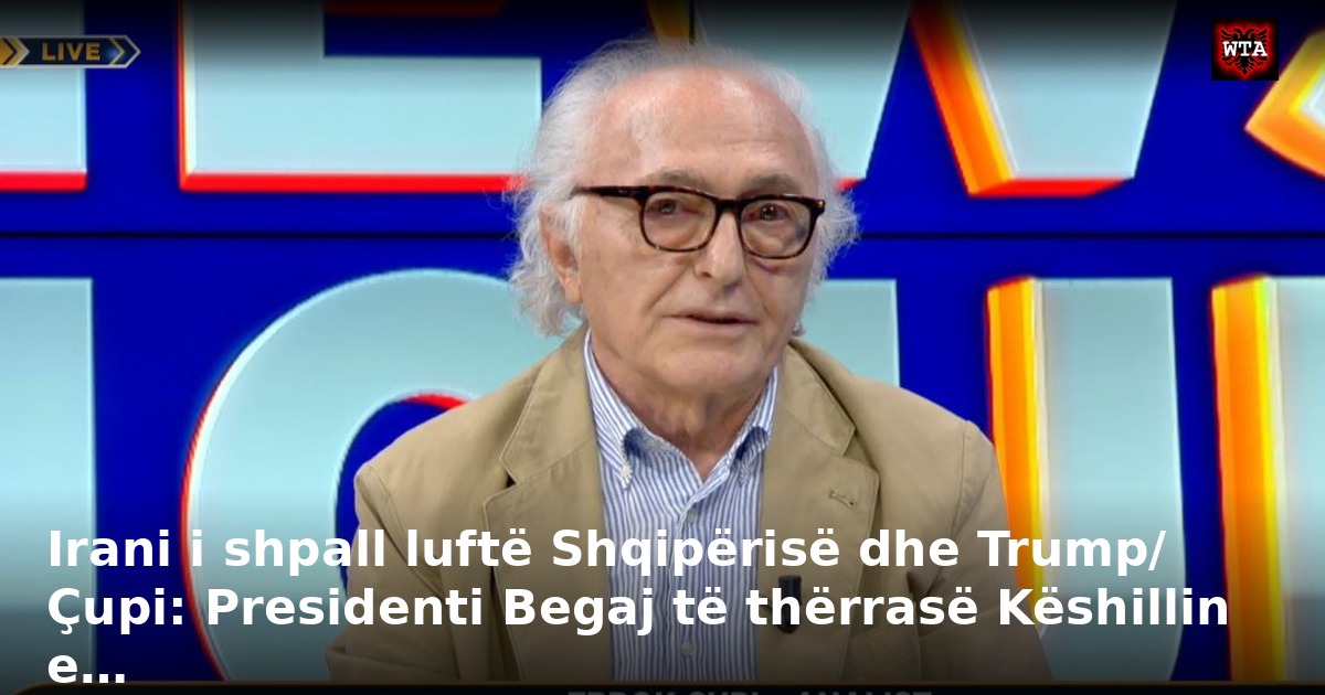 Irani i shpall luftë Shqipërisë dhe Trump/ Çupi: Presidenti Begaj të thërrasë Këshillin e…