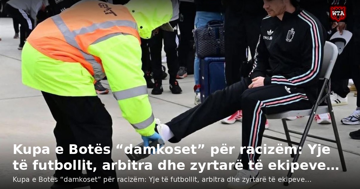 Kupa e Botës “damkoset” për racizëm: Yje të futbollit, arbitra dhe zyrtarë të ekipeve…
