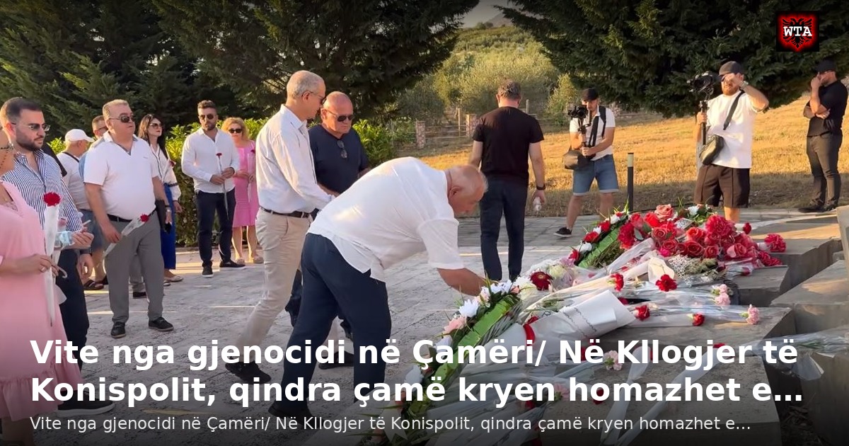 Vite nga gjenocidi në Çamëri/ Në Kllogjer të Konispolit, qindra çamë kryen homazhet e…