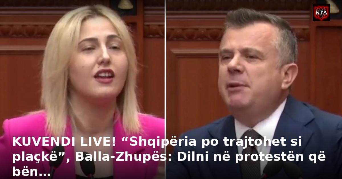 KUVENDI LIVE! “Shqipëria po trajtohet si plaçkë”, Balla-Zhupës: Dilni në protestën që bën…