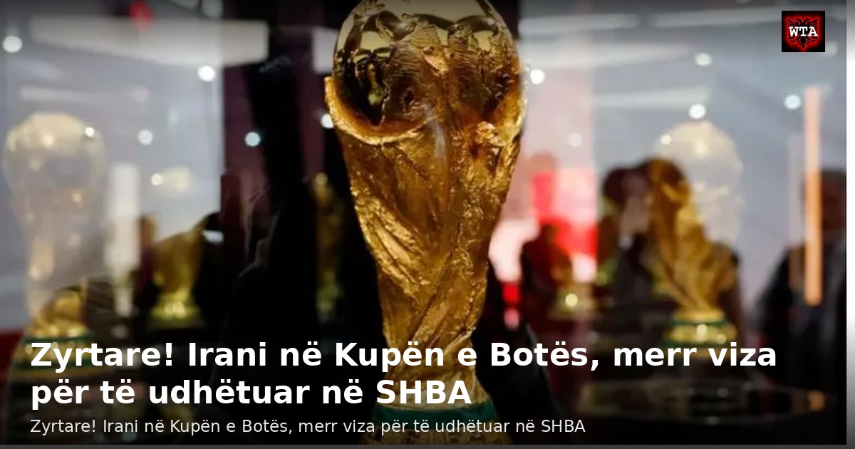 Zyrtare! Irani në Kupën e Botës, merr viza për të udhëtuar në SHBA