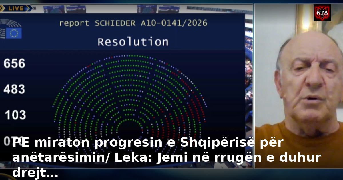 PE miraton progresin e Shqipërisë për anëtarësimin/ Leka: Jemi në rrugën e duhur drejt…