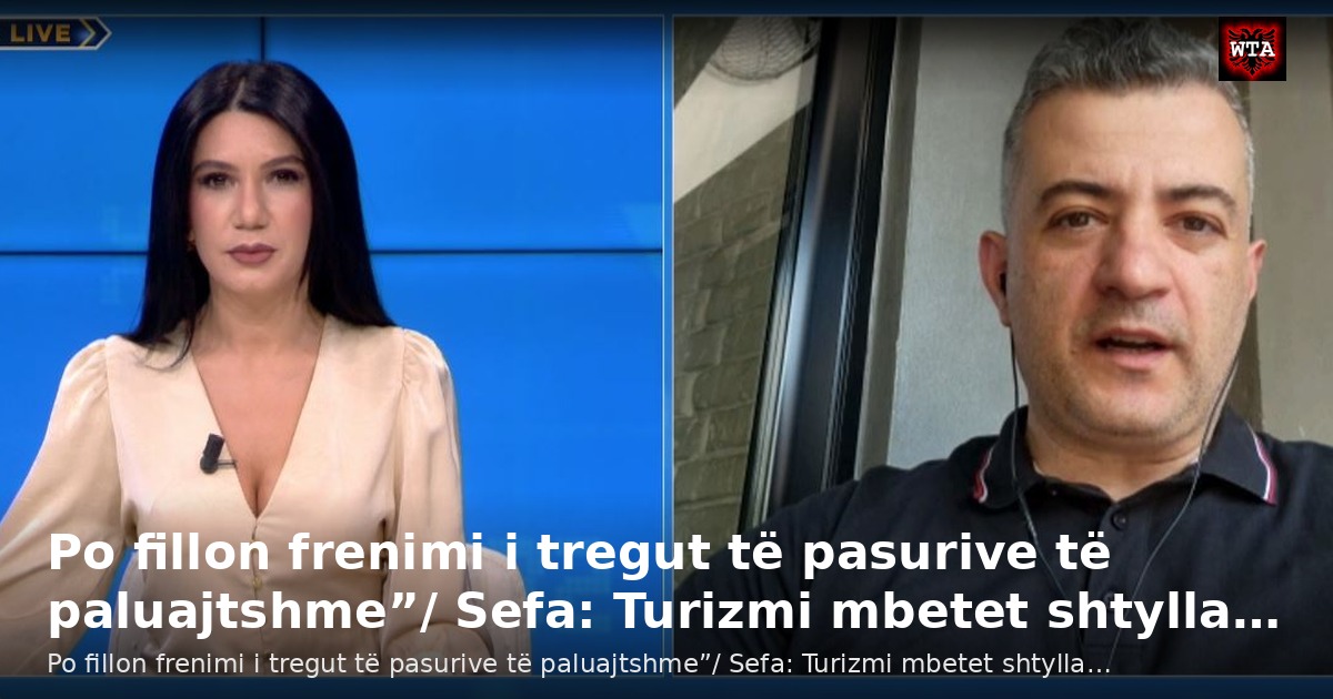 Po fillon frenimi i tregut të pasurive të paluajtshme”/ Sefa: Turizmi mbetet shtylla…