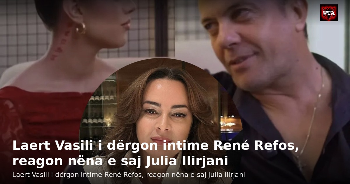 Laert Vasili i dërgon intime René Refos, reagon nëna e saj Julia Ilirjani