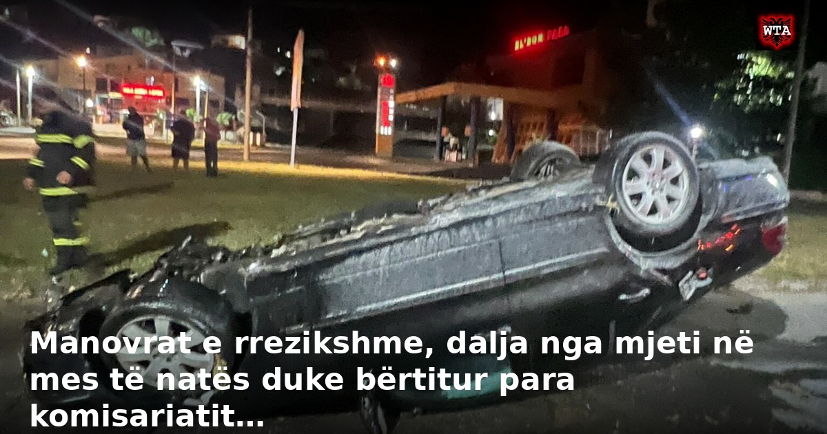Manovrat e rrezikshme, dalja nga mjeti në mes të natës duke bërtitur para komisariatit…