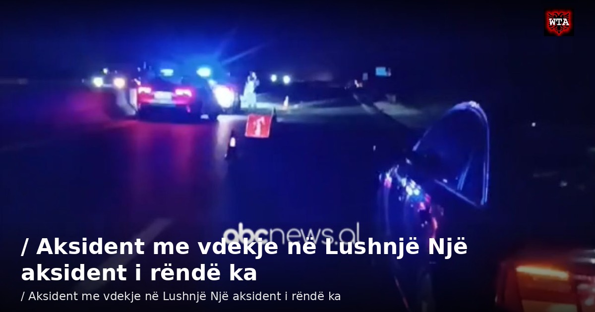 / Aksident me vdekje në Lushnjë Një aksident i rëndë ka