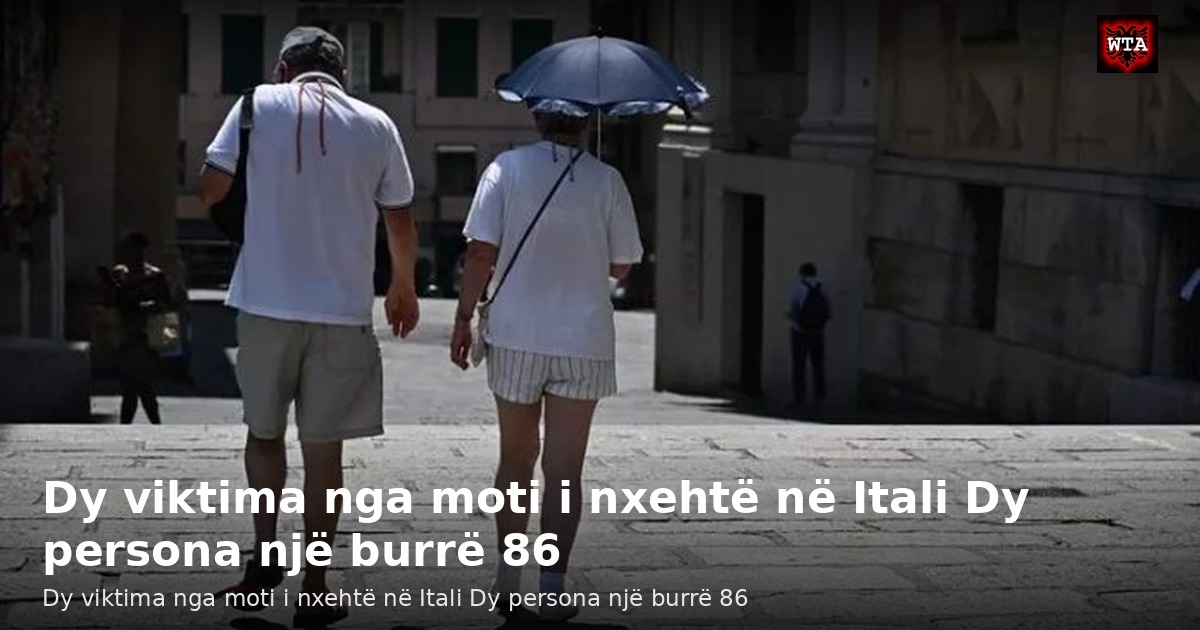 Dy viktima nga moti i nxehtë në Itali Dy persona një burrë 86