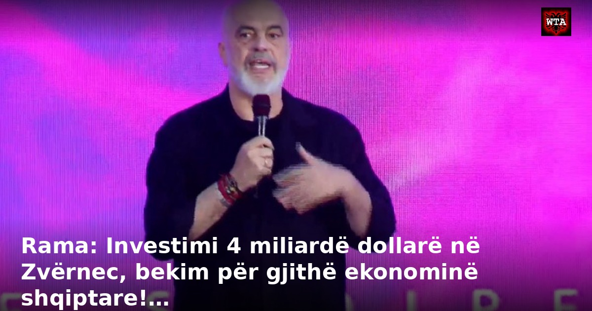 Rama: Investimi 4 miliardë dollarë në Zvërnec, bekim për gjithë ekonominë shqiptare!…