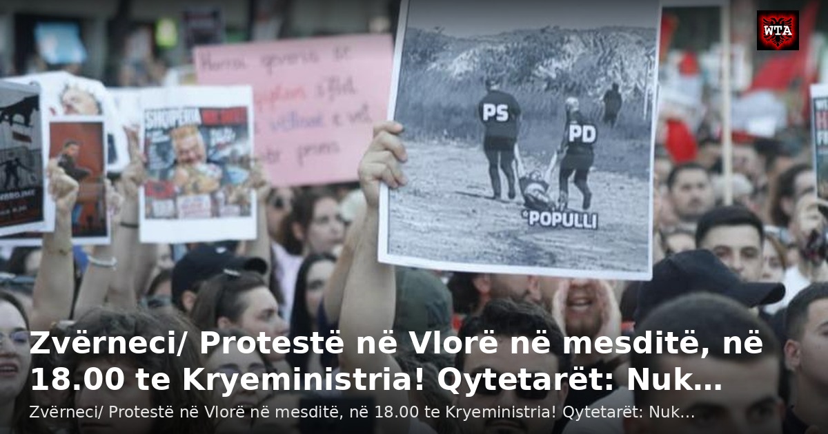 Zvërneci/ Protestë në Vlorë në mesditë, në 18.00 te Kryeministria! Qytetarët: Nuk…