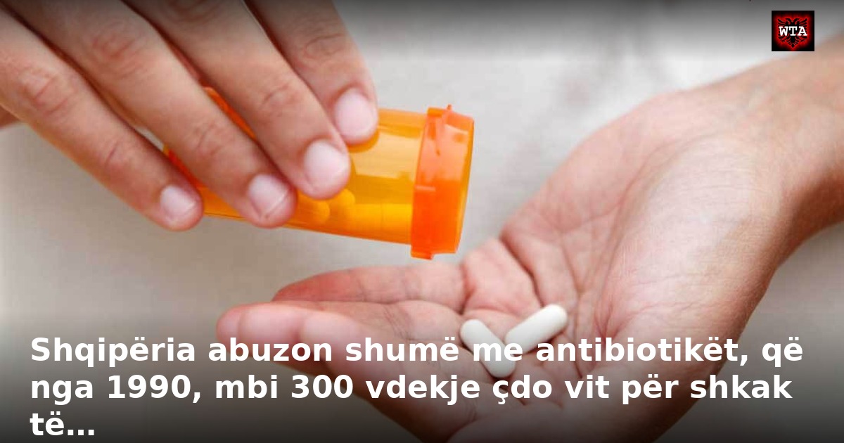 Shqipëria abuzon shumë me antibiotikët, që nga 1990, mbi 300 vdekje çdo vit për shkak të…