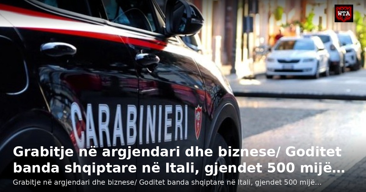 Grabitje në argjendari dhe biznese/ Goditet banda shqiptare në Itali, gjendet 500 mijë…