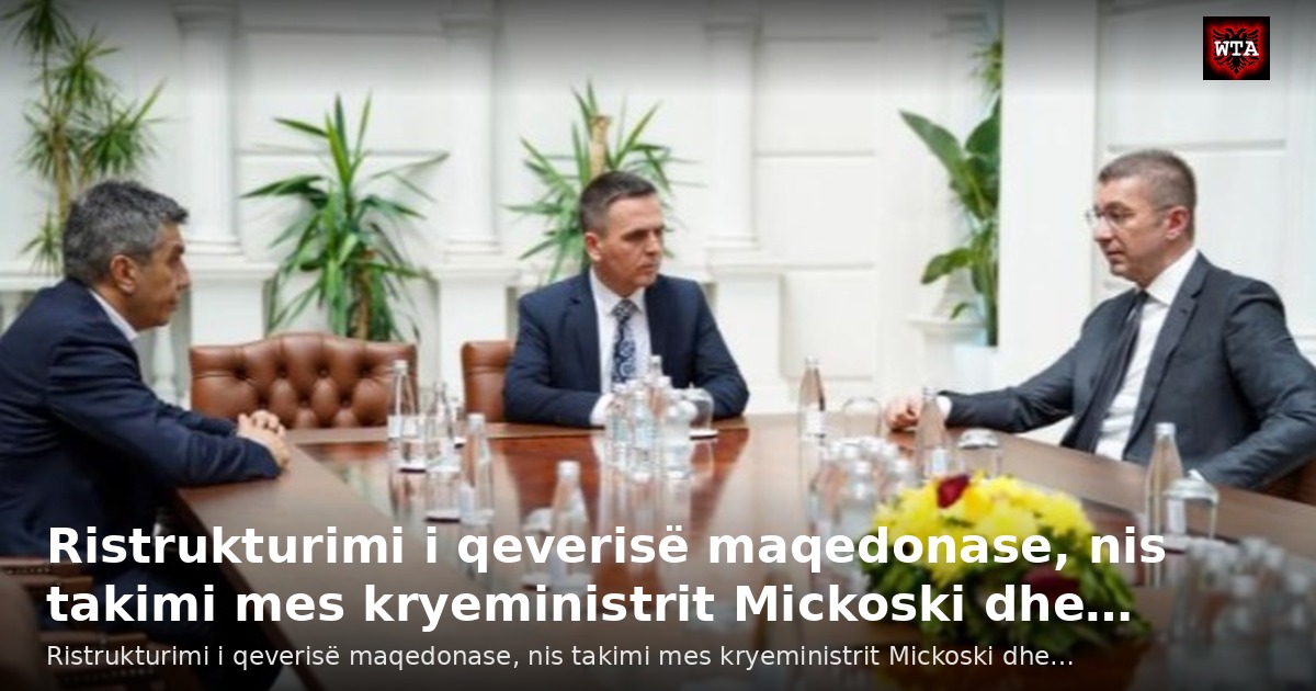 Ristrukturimi i qeverisë maqedonase, nis takimi mes kryeministrit Mickoski dhe…