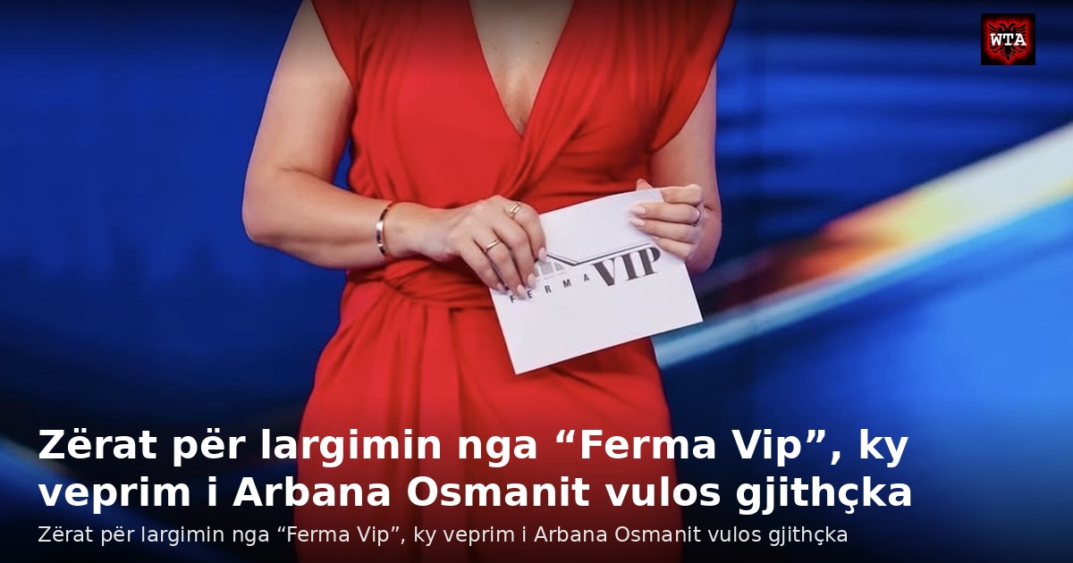 Zërat për largimin nga “Ferma Vip”, ky veprim i Arbana Osmanit vulos gjithçka