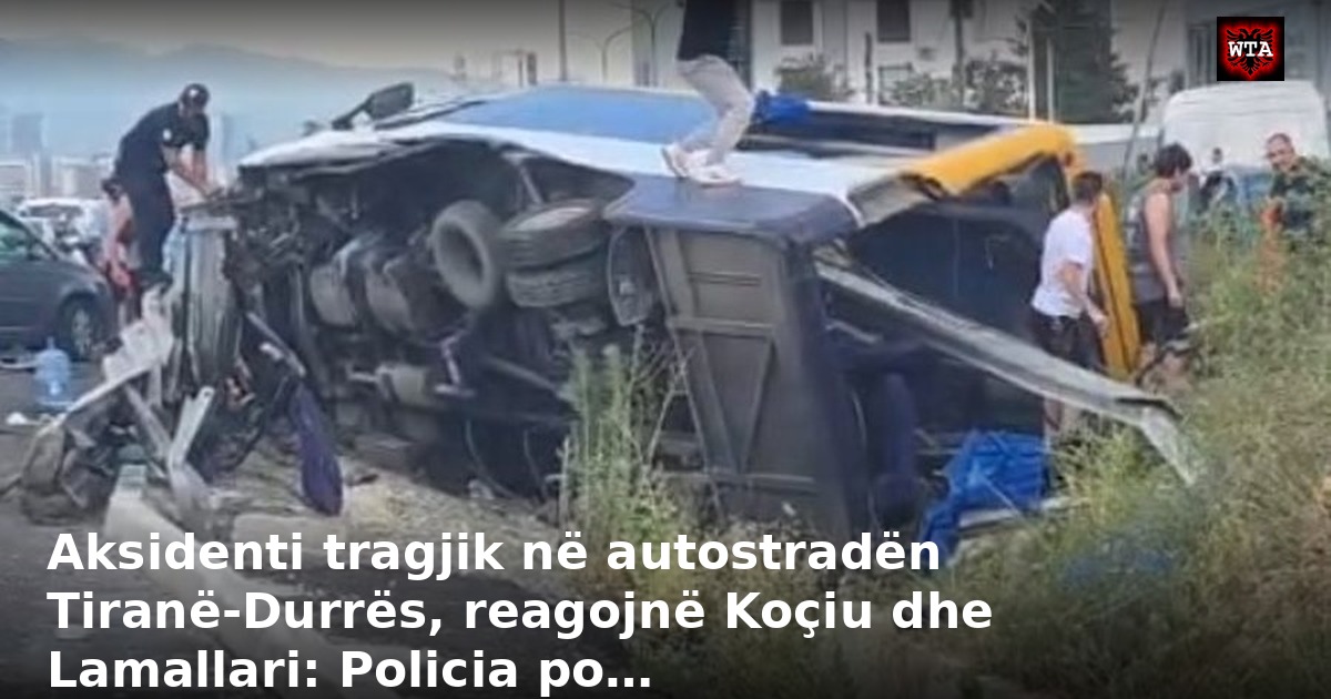 Aksidenti tragjik në autostradën Tiranë-Durrës, reagojnë Koçiu dhe Lamallari: Policia po…