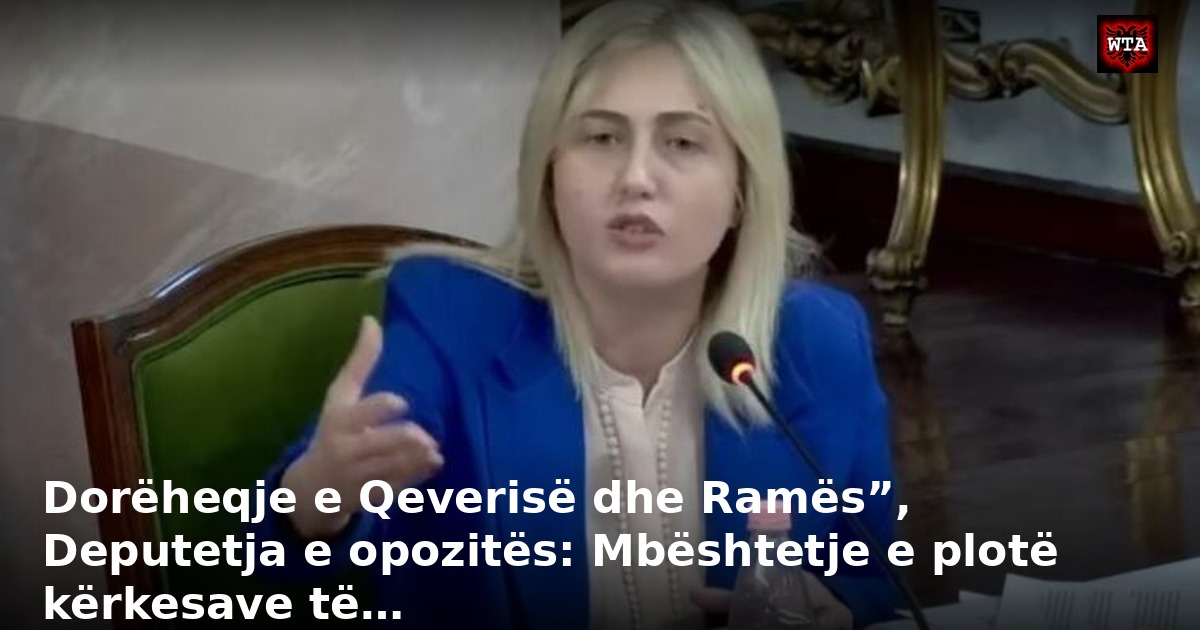 Dorëheqje e Qeverisë dhe Ramës”, Deputetja e opozitës: Mbështetje e plotë kërkesave të…