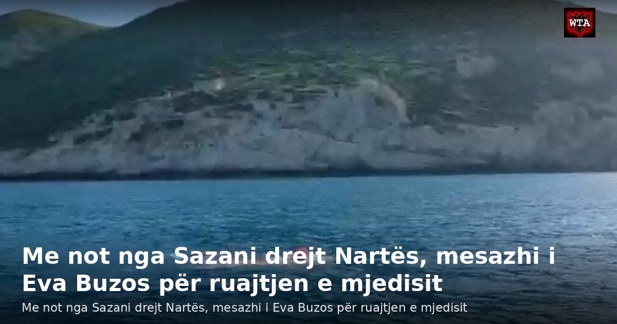 Me not nga Sazani drejt Nartës, mesazhi i Eva Buzos për ruajtjen e mjedisit