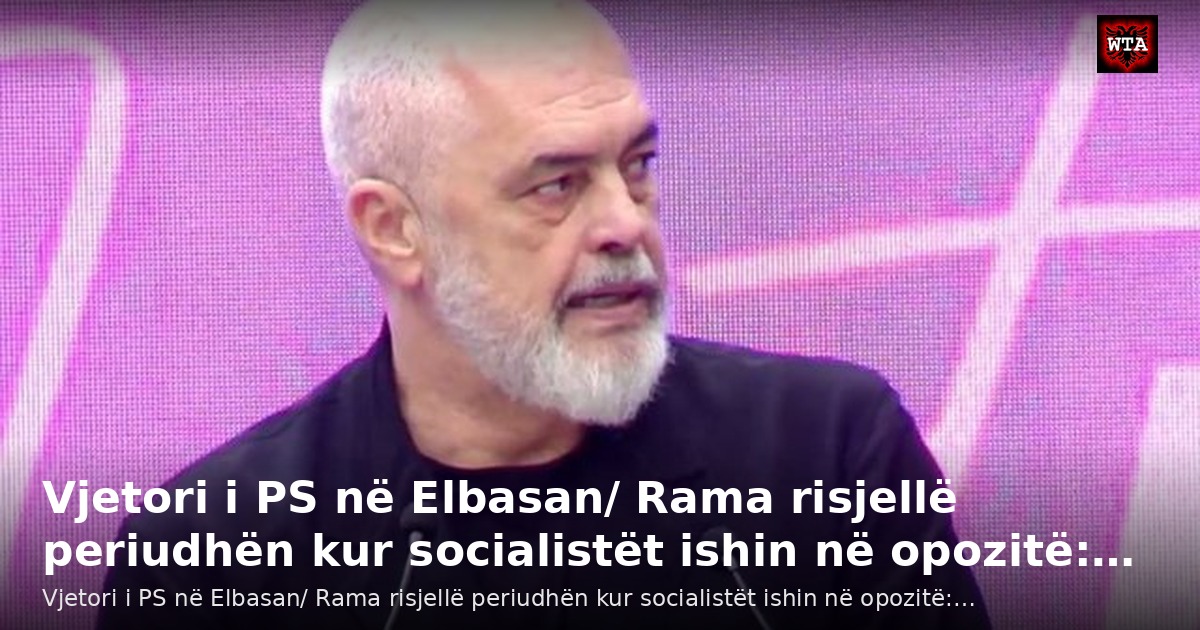 Vjetori i PS në Elbasan/ Rama risjellë periudhën kur socialistët ishin në opozitë:…