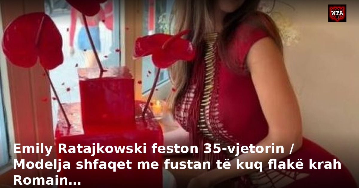 Emily Ratajkowski feston 35-vjetorin / Modelja shfaqet me fustan të kuq flakë krah Romain…