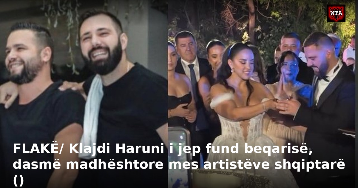 FLAKË/ Klajdi Haruni i jep fund beqarisë, dasmë madhështore mes artistëve shqiptarë ()