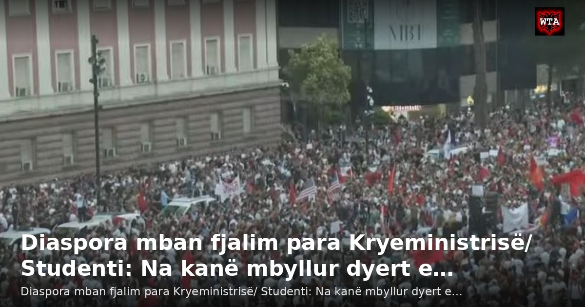 Diaspora mban fjalim para Kryeministrisë/ Studenti: Na kanë mbyllur dyert e…